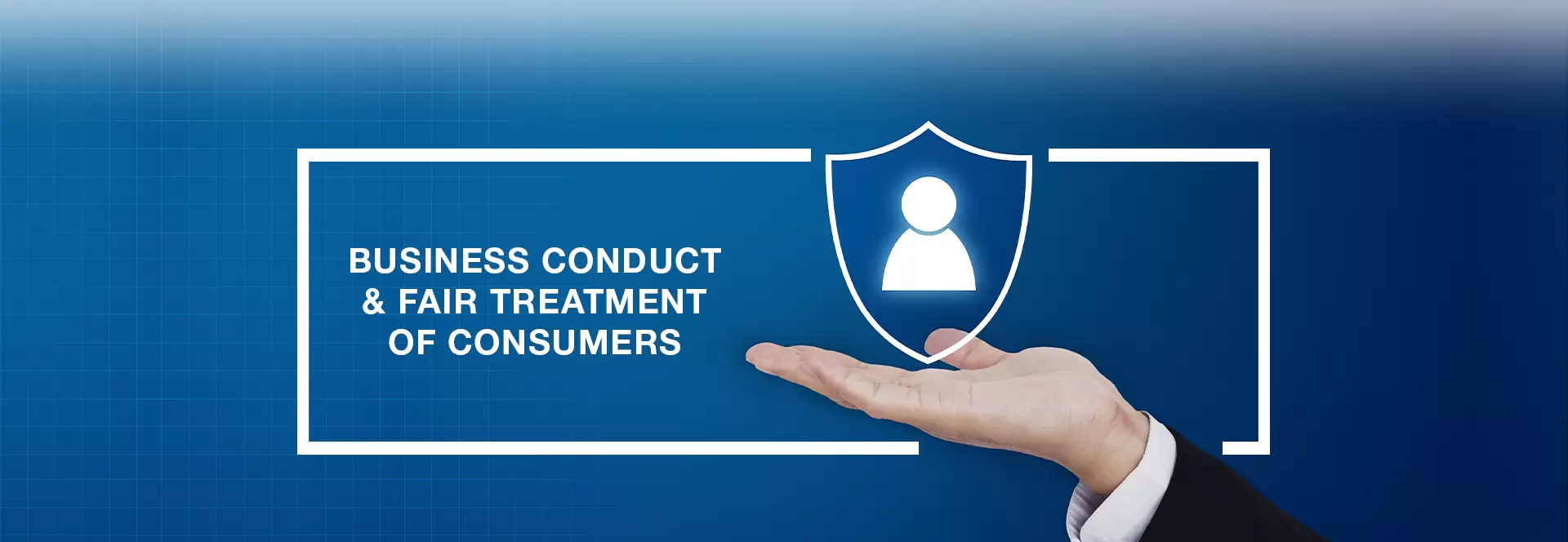 Business Conduct & Fair Treatment of Consumers
